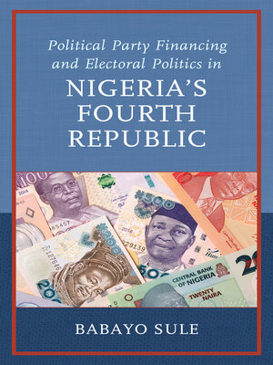 cover image of Political Party Financing and Electoral Politics in Nigeria's Fourth Republic